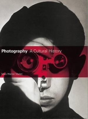 Photography: A Cultural History by Mary Warner Marien