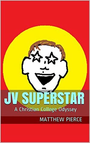 JV Superstar: A Christian College Odyssey by Matthew Pierce