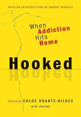 Hooked: When Addiction Hits Home by Chloe Shantz-Hilkes, Robert Munsch