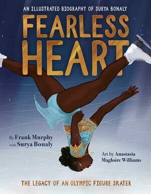 Fearless Heart: An Illustrated Biography of Surya Bonaly by Anastasia Magloire Williams, Anastasia Magloire Williams, Surya Bonaly, Surya Bonaly, Frank Murphy, Frank Murphy