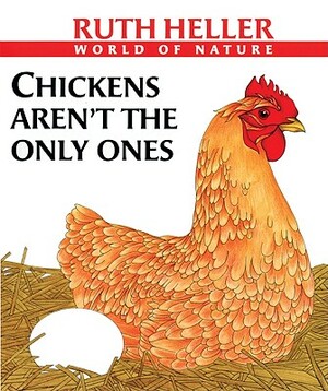 Chickens Aren't the Only Ones: A Book about Animals Who Lay Eggs by Ruth Heller