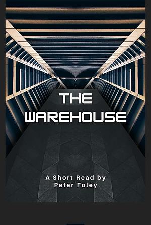 The Warehouse by Peter Foley