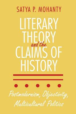 Literary Theory and the Claims of History by Satya Mohanty