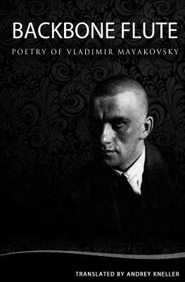 Backbone Flute: Selected Poetry by Vladimir Mayakovsky, Andrey Kneller
