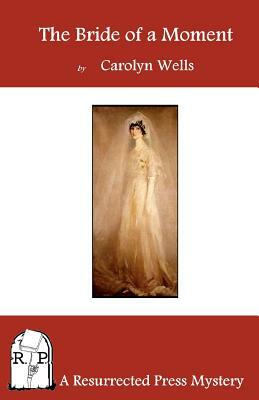 The Bride of a Moment by Carolyn Wells