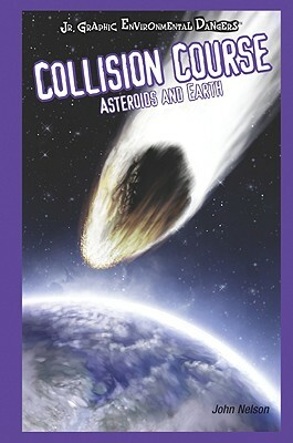 Collision Course: Asteroids and Earth by John Nelson