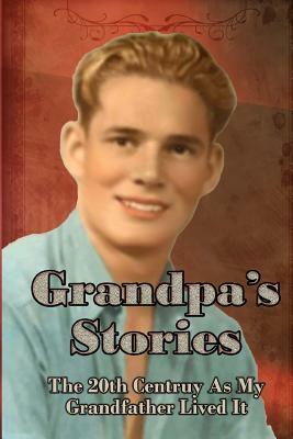 Grandpa's Stories: The 20th Century As My Grandfather Lived It by Janet McNulty