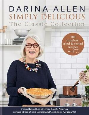 Simply Delicious the Classic Collection: 100 Recipes from Soups & Starters to Puddings & Pies by Darina Allen