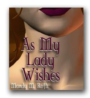 As My Lady Wishes by Mandy M. Roth