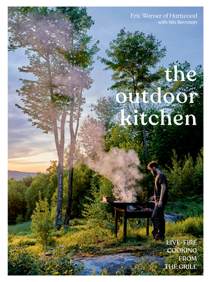 The Outdoor Kitchen: Live-Fire Cooking from the Grill [a Cookbook] by Eric Werner, Nils Bernstein