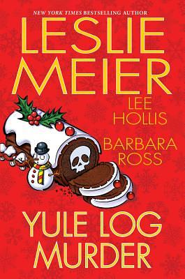 Yule Log Murder by Lee Hollis, Leslie Meier, Barbara Ross