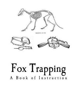 Fox Trapping: A Book of Instruction Telling How to Trap, Snare, Poison and Shoot by A. R. Harding