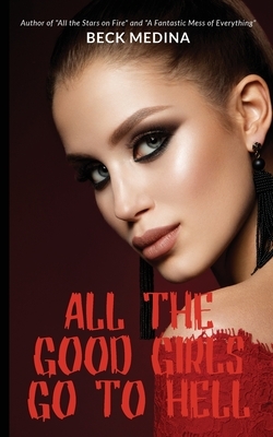 All the Good Girls Go to Hell by Beck Medina