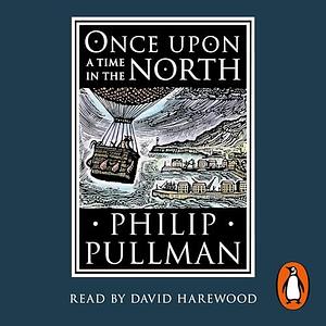 Once Upon a Time in the North by Philip Pullman