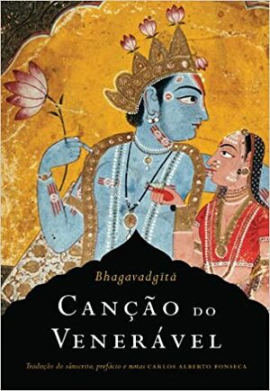 Canção do Venerável - Bhagavadgita by Carlos Alberto Fonseca, Anonymous