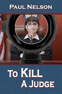 To Kill a Judge by Paul Nelson