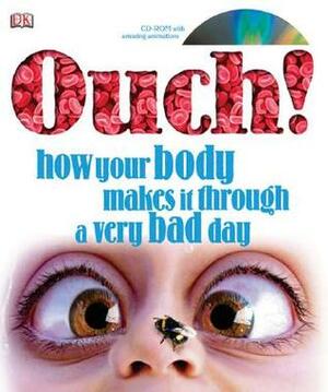 Ouch! How Your Body Makes It Through a Very Bad Day by Richard Walker
