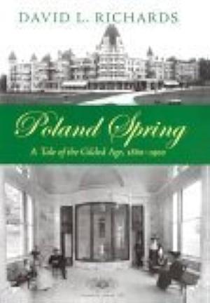 Poland Spring: A Tale of the Gilded Age, 1860-1900 by David Richards