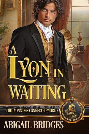 A Lyon in Waiting: The Lyon's Den Connected World by Abigail Bridges, Abigail Bridges