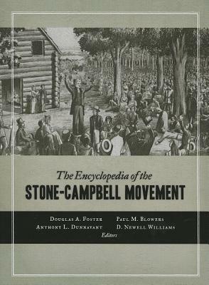 The Encyclopedia of the Stone-Campbell Movement by Douglas A. Foster