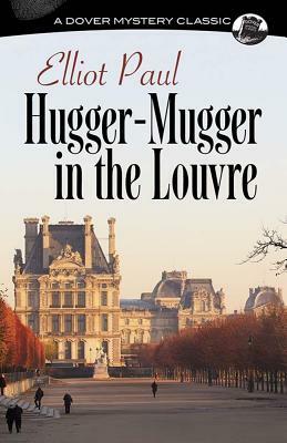 Hugger-Mugger in the Louvre by Elliot Paul