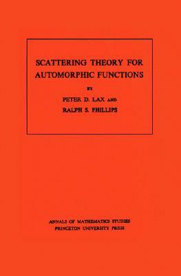 Scattering Theory for Automorphic Functions by Ralph S. Phillips, Peter D. Lax