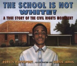 The School is Not White! by Doreen Rappaport, Curtis E. James