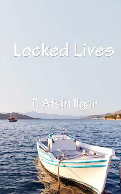 Locked Lives by T. Afsin Ilgar