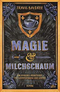 Magie und Milchschaum by Travis Baldree