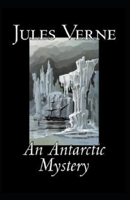 An Antarctic Mystery Illustrated by Jules Verne