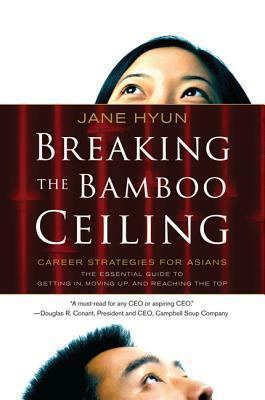 Breaking the Bamboo Ceiling: Career Strategies for Asians by Jane Hyun