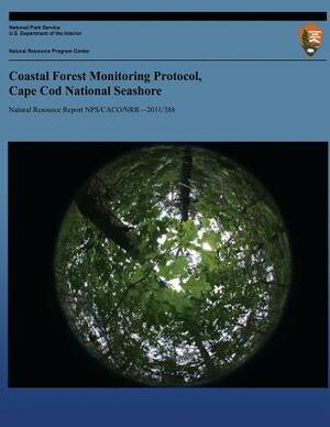 Coastal Forest Monitoring Protocol, Cape Cod National Seashore by Stephen M. Smith