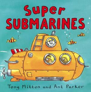 Super Submarines by Ant Parker, Tony Mitton