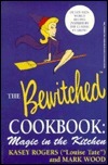 The Official Bewitched Cookbook: Magic in the Kitchen by Kasey Rogers, Mark Wood