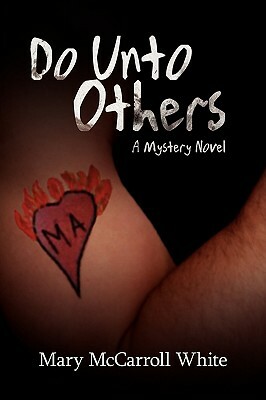 Do Unto Others: A Mystery Novel by Mary McCarroll White