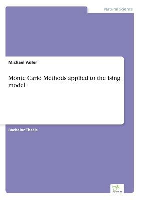 Monte Carlo Methods applied to the Ising model by Michael Adler