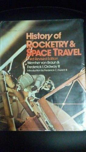 History of Rocketry &amp; Space Travel by Frederick Ira Ordway (III), Wernher Von Braun, Frederick Ira Ordway