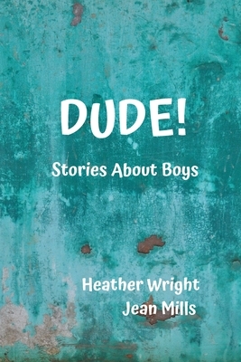 Dude! by Jean Mills, Heather Wright