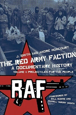 The Red Army Faction: A Documentary History, Volume I: Projectiles for the People by 