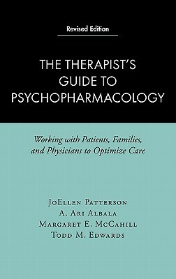 The Therapist's Guide to Psychopharmacology, Revised Edition: Working with Patients, Families, and Physicians to Optimize Care by Joellen Patterson, A. Ari Albala, Margaret E. McCahill