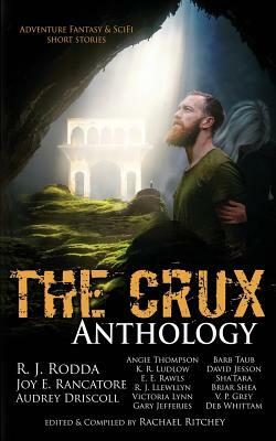 The Crux Anthology: Adventure Science Fiction and Fantasty Stories from 16 International Authors by R. J. Rodda, Rachael Ritchey, Joy E. Rancatore