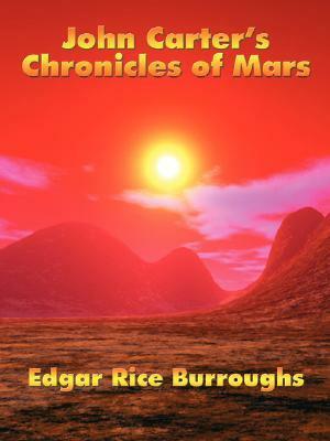 John Carter's Chronicles of Mars: A Princess of Mars <br/>Gods Of Mars<br/>Warlords of Mars <br/>Thuvia, Maid of Mars<br/>The Chessmen of Mars by Edgar Rice Burroughs