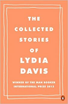 The Collected Stories of Lydia Davis by Lydia Davis