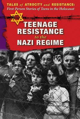 Teenage Resistance to the Nazi Regime by Hallie Murray, Ann Byers