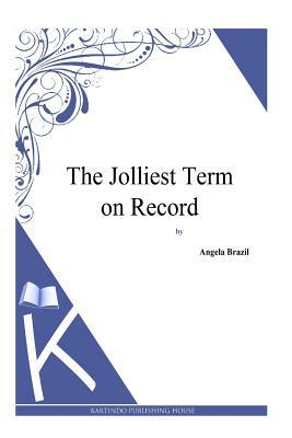 The Jolliest Term on Record by Angela Brazil