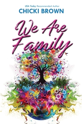 We Are Family by Chicki Brown