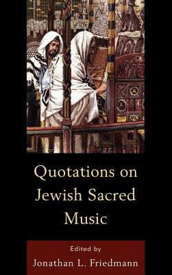 Quotations on Jewish Sacred Music by Jonathan L. Friedmann