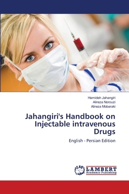 Jahangiri's Handbook on Injectable intravenous Drugs by Alireza Mobaraki, Hamideh Jahangiri, Alireza Norouzi