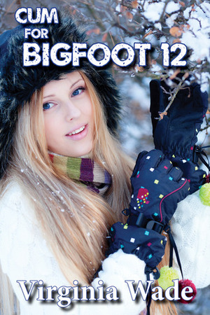 Cum For Bigfoot 12 by Virginia Wade