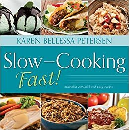 Slow-Cooking Fast! by Karen Bellessa Petersen